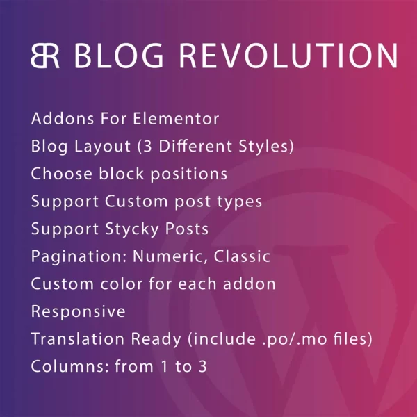 Welcome to Blog Revolution for Elementor. With this awesome plugin you can build your blog layout in 1 minute using elementor. You can choose your block position to create your favorite widget blog layout. This plugin include 1 elementor widget with 3 differents blog style. Required Elementor installed if you want use this plugin. Because this is an addon for Elementor Features Blog Revolution for Elementor: Addons For Elementor Blog Layout (3 Different Styles) Choose block positions Support Custom post types Support Stycky Posts Pagination: Numeric, Classic Custom color for each addon Responsive Translation Ready (include .po/.mo files) Columns: from 1 to 3